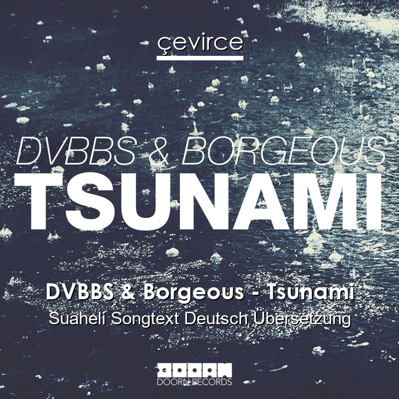 DVBBS & Borgeous – Tsunami Suaheli Songtext Deutsch Übersetzung