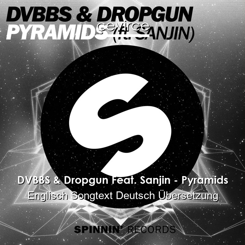 DVBBS & Dropgun Feat. Sanjin – Pyramids Englisch Songtext Deutsch Übersetzung