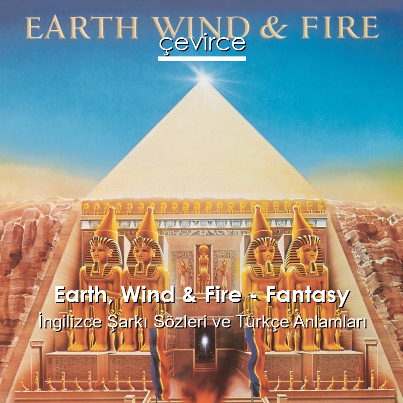 Earth, Wind & Fire – Fantasy İngilizce Şarkı Sözleri Türkçe Anlamları