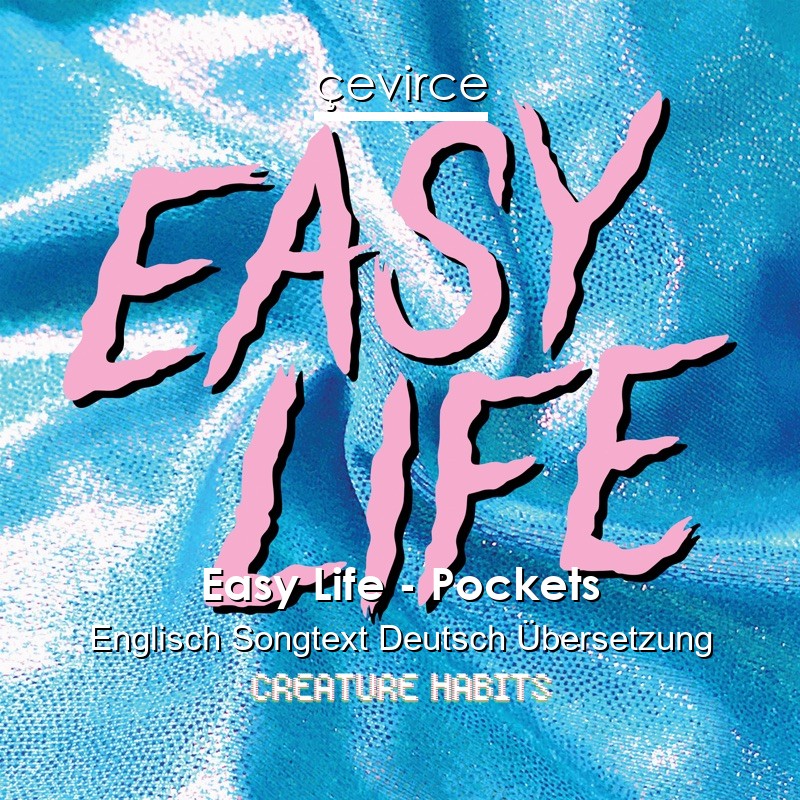 Easy Life – Pockets Englisch Songtext Deutsch Übersetzung