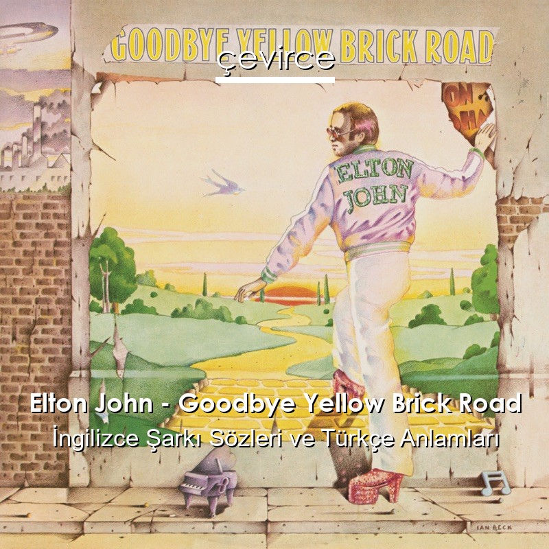 Elton John – Goodbye Yellow Brick Road İngilizce Şarkı Sözleri Türkçe Anlamları