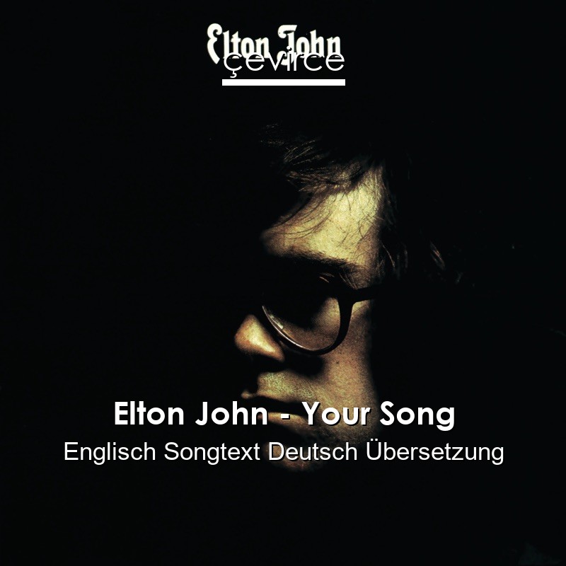 Elton John – Your Song Englisch Songtext Deutsch Übersetzung