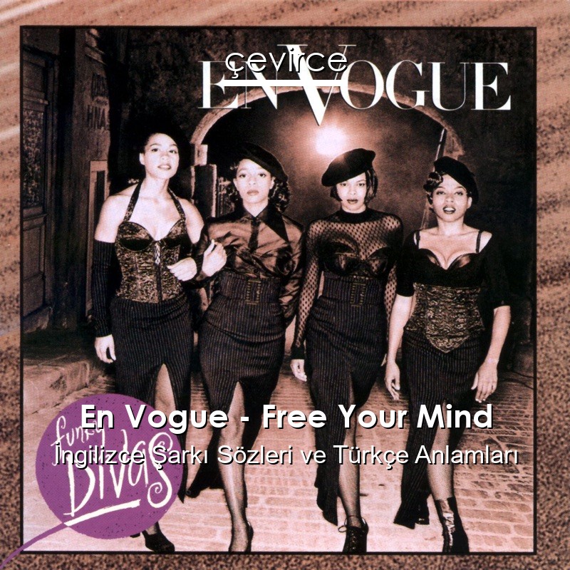 En Vogue – Free Your Mind İngilizce Şarkı Sözleri Türkçe Anlamları