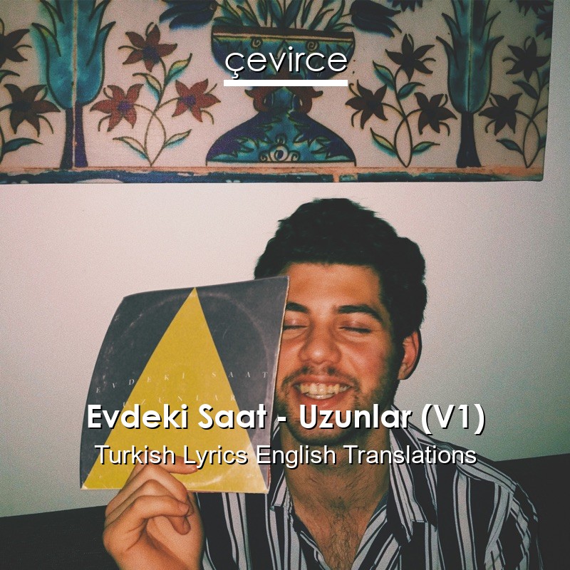 Evdeki Saat – Uzunlar (V1) Turkish Lyrics English Translations