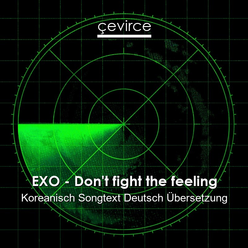 EXO – Don’t fight the feeling Koreanisch Songtext Deutsch Übersetzung