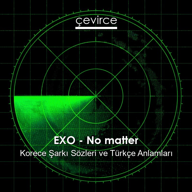 EXO – No matter Korece Şarkı Sözleri Türkçe Anlamları