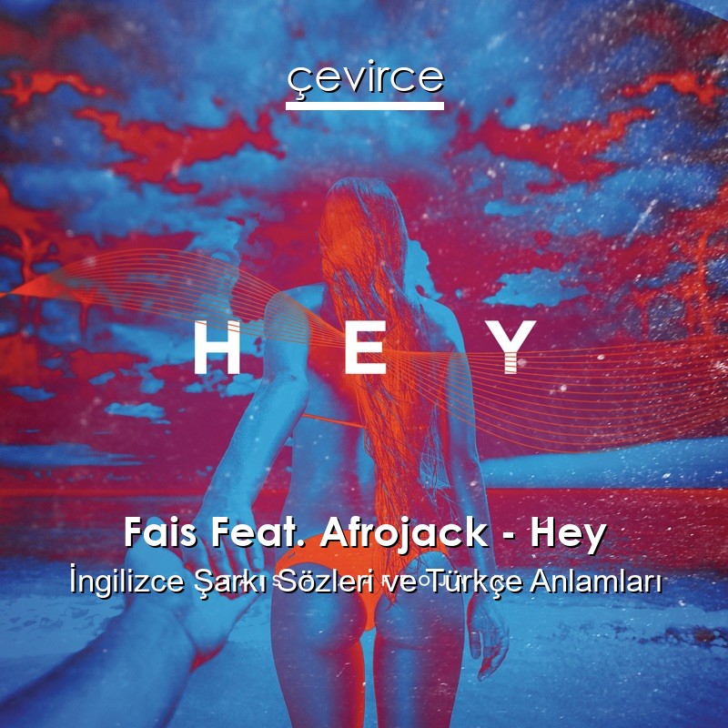 Fais Feat. Afrojack – Hey İngilizce Şarkı Sözleri Türkçe Anlamları