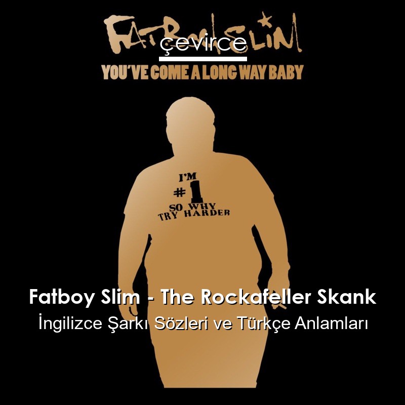 Fatboy Slim – The Rockafeller Skank İngilizce Şarkı Sözleri Türkçe Anlamları