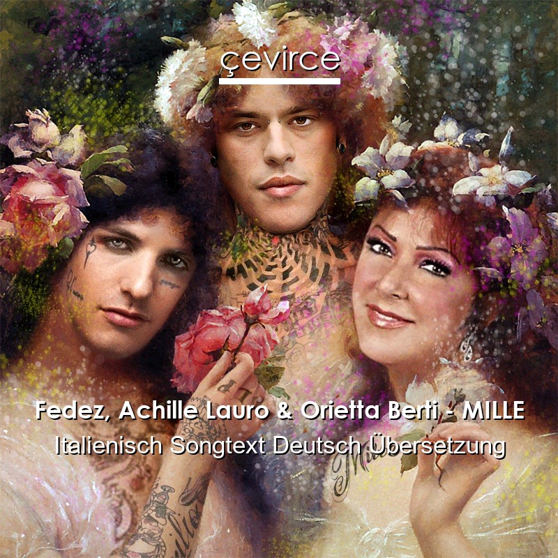 Fedez, Achille Lauro & Orietta Berti – MILLE Italienisch Songtext Deutsch Übersetzung