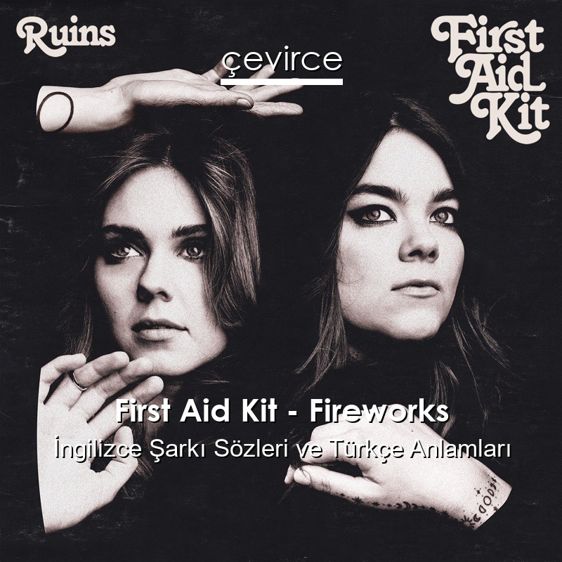 First Aid Kit – Fireworks İngilizce Şarkı Sözleri Türkçe Anlamları