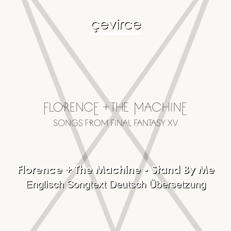 Florence + The Machine – Stand By Me Englisch Songtext Deutsch Übersetzung