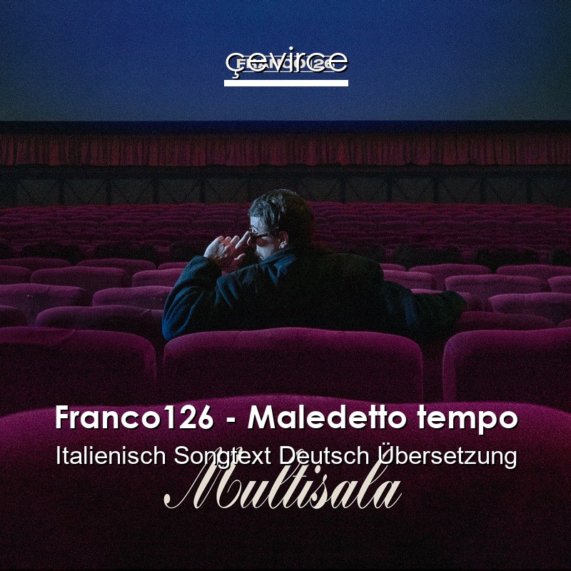 Franco126 – Maledetto tempo Italienisch Songtext Deutsch Übersetzung