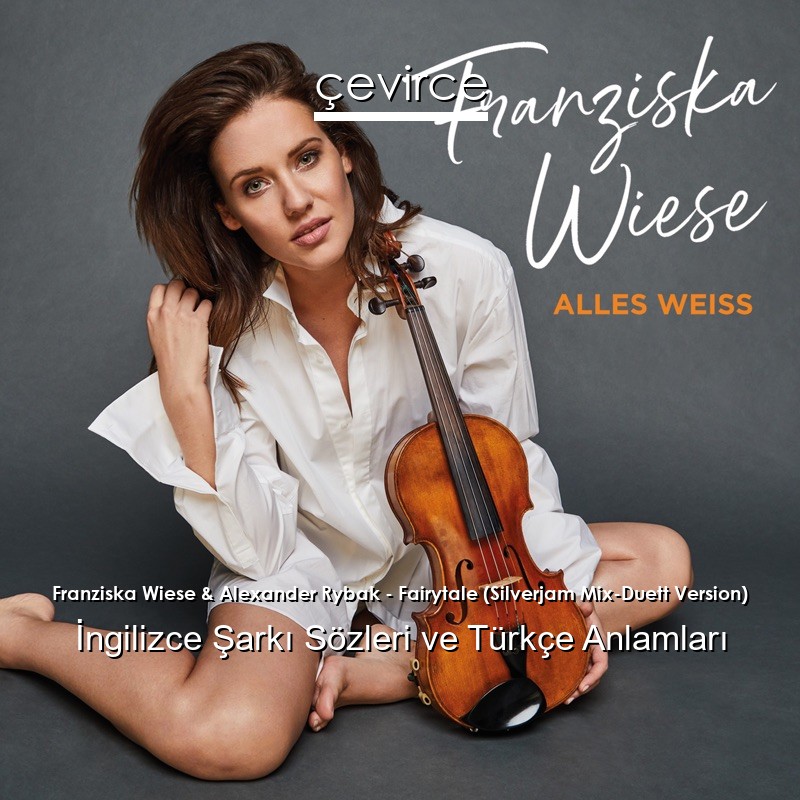 Franziska Wiese & Alexander Rybak – Fairytale (Silverjam Mix-Duett Version) İngilizce Şarkı Sözleri Türkçe Anlamları