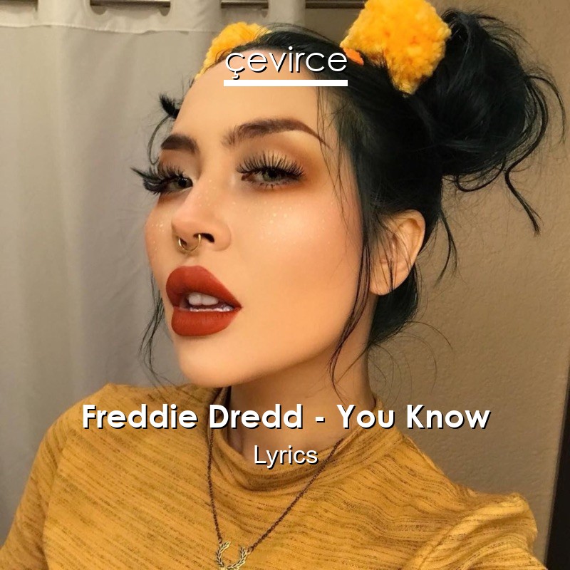 Freddy dread. Freddie Dredd. Freddie Dredd Dredd. Freddie Dredd you know.