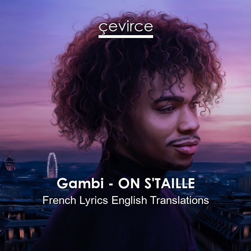 Gambi – ON S’TAILLE French Lyrics English Translations