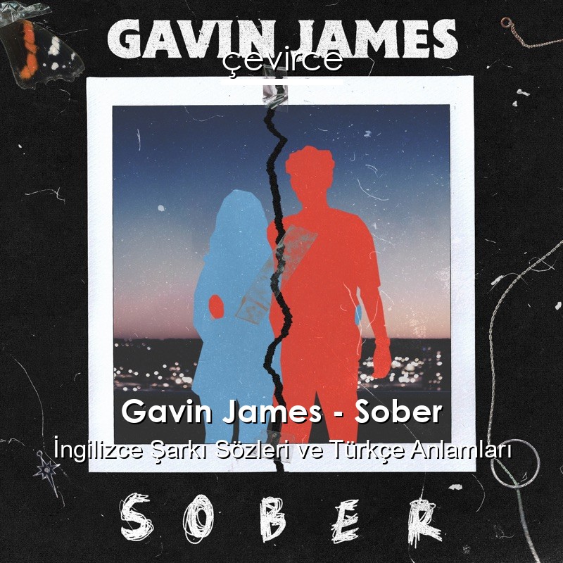 Gavin James – Sober İngilizce Şarkı Sözleri Türkçe Anlamları