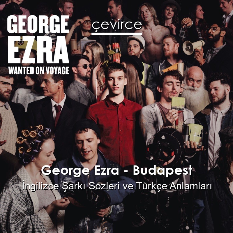 George Ezra – Budapest İngilizce Şarkı Sözleri Türkçe Anlamları