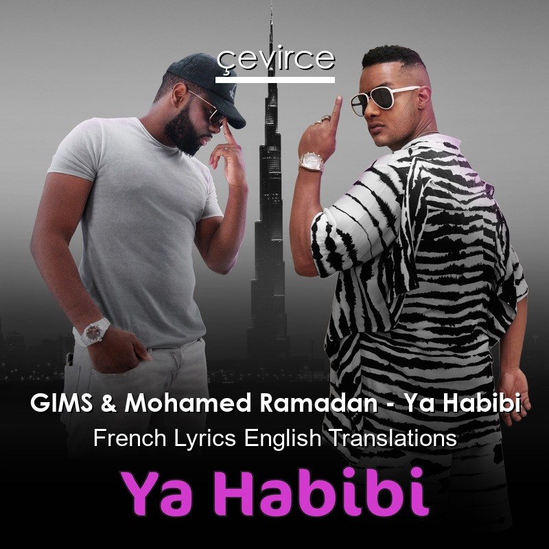 GIMS & Mohamed Ramadan – Ya Habibi French Lyrics English Translations