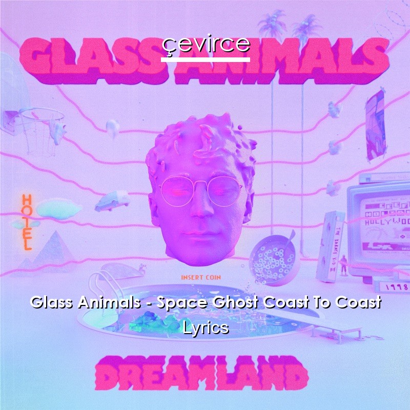 Glass Animals – Space Ghost Coast To Coast Lyrics