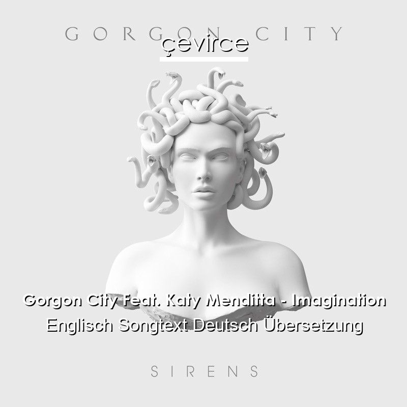 Gorgon City Feat. Katy Menditta – Imagination Englisch Songtext Deutsch Übersetzung