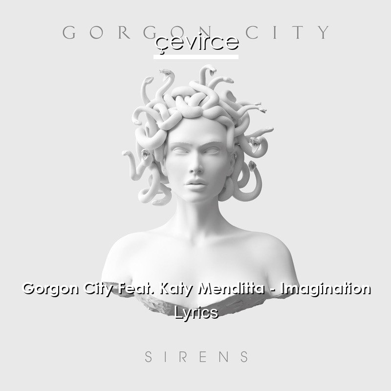 Gorgon City Feat. Katy Menditta – Imagination Lyrics