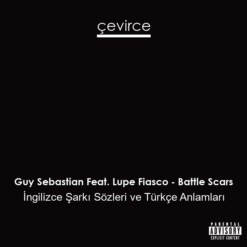 Guy Sebastian Feat. Lupe Fiasco – Battle Scars İngilizce Şarkı Sözleri Türkçe Anlamları