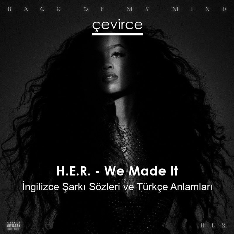 H.E.R. – We Made It İngilizce Şarkı Sözleri Türkçe Anlamları