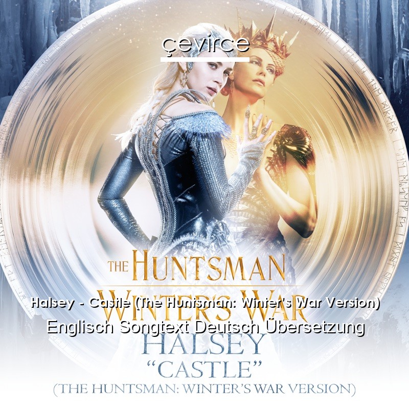 Halsey – Castle (The Huntsman: Winter’s War Version) Englisch Songtext Deutsch Übersetzung