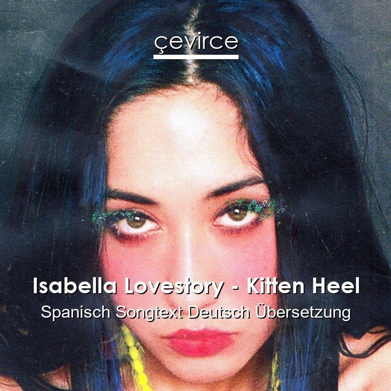 Isabella Lovestory – Kitten Heel Spanisch Songtext Deutsch Übersetzung