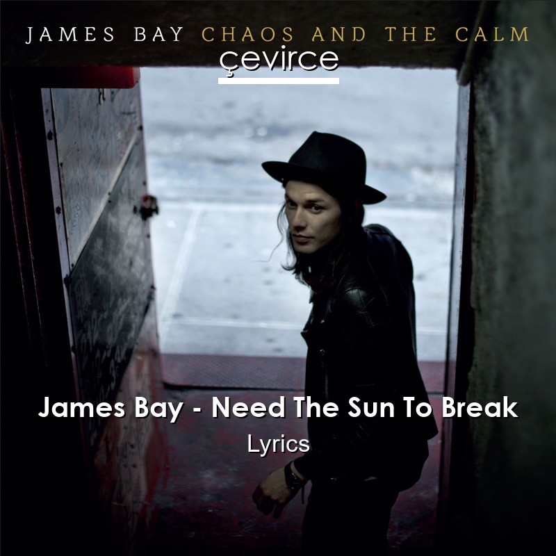 James Bay – Need The Sun To Break Lyrics