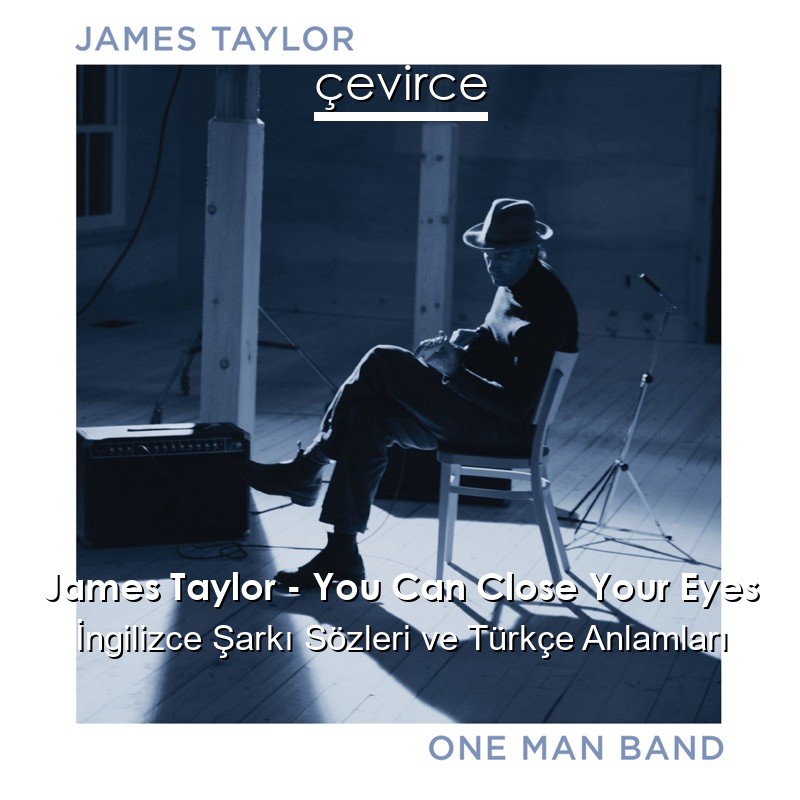 James Taylor – You Can Close Your Eyes İngilizce Şarkı Sözleri Türkçe Anlamları