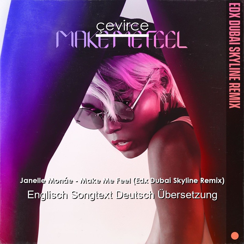 Janelle Monáe – Make Me Feel (Edx Dubai Skyline Remix) Englisch Songtext Deutsch Übersetzung