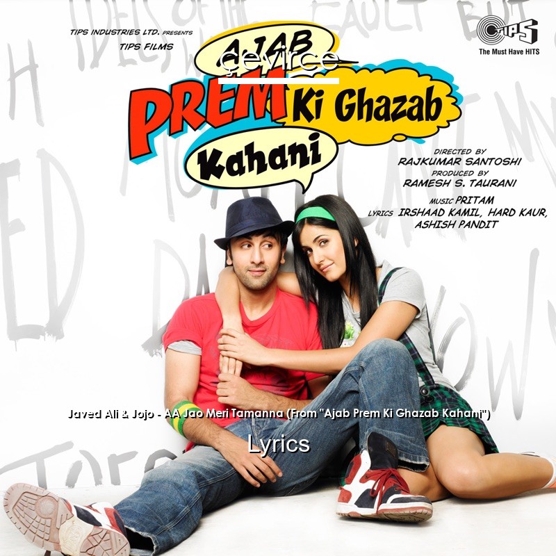 Javed Ali & Jojo – AA Jao Meri Tamanna (From “Ajab Prem Ki Ghazab Kahani”) Lyrics