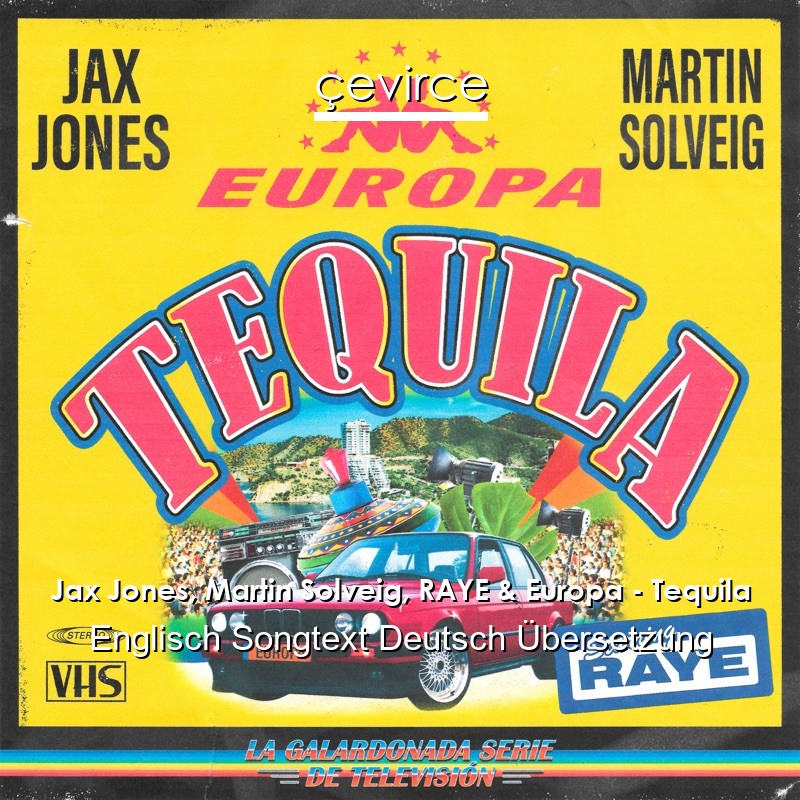 Jax Jones, Martin Solveig, RAYE & Europa – Tequila Englisch Songtext Deutsch Übersetzung