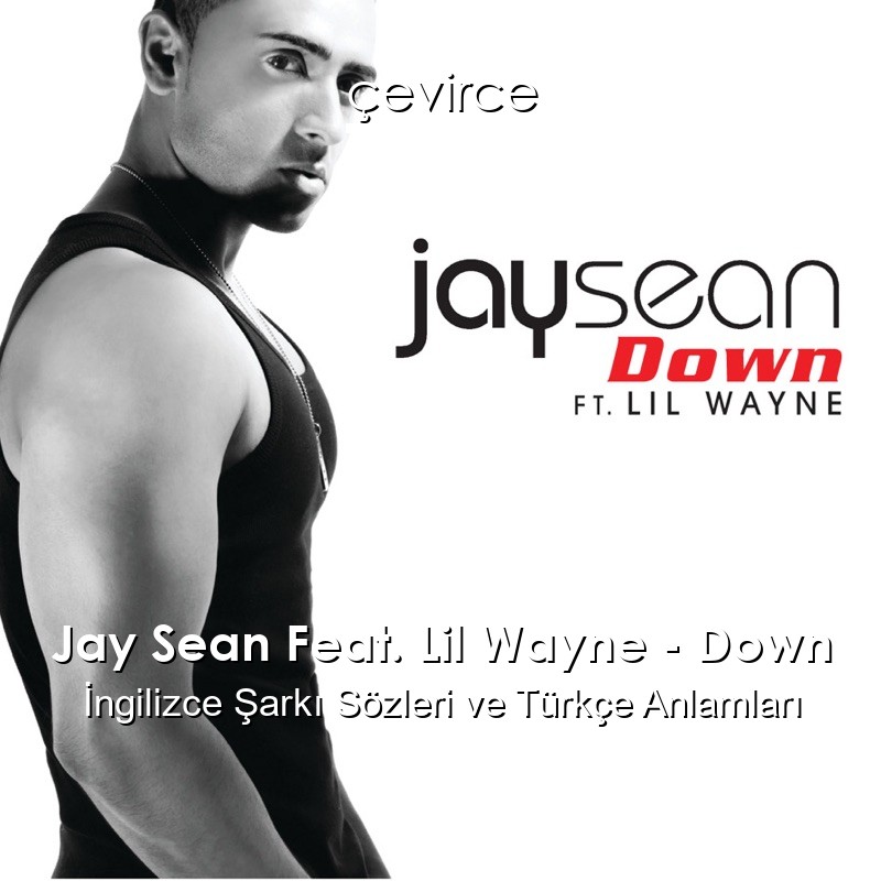 Jay Sean Feat. Lil Wayne – Down İngilizce Şarkı Sözleri Türkçe Anlamları