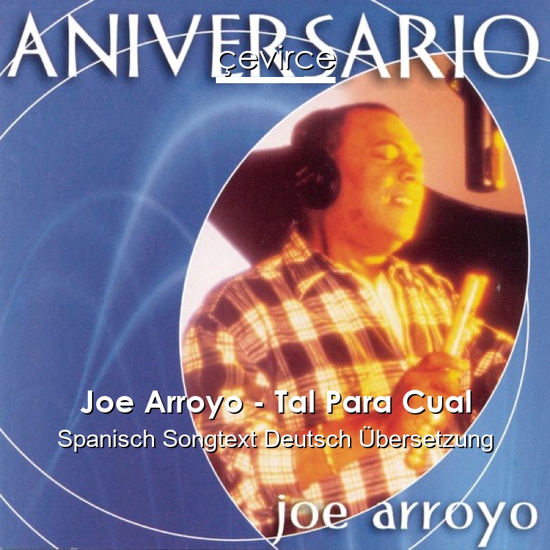 Joe Arroyo – Tal Para Cual Spanisch Songtext Deutsch Übersetzung