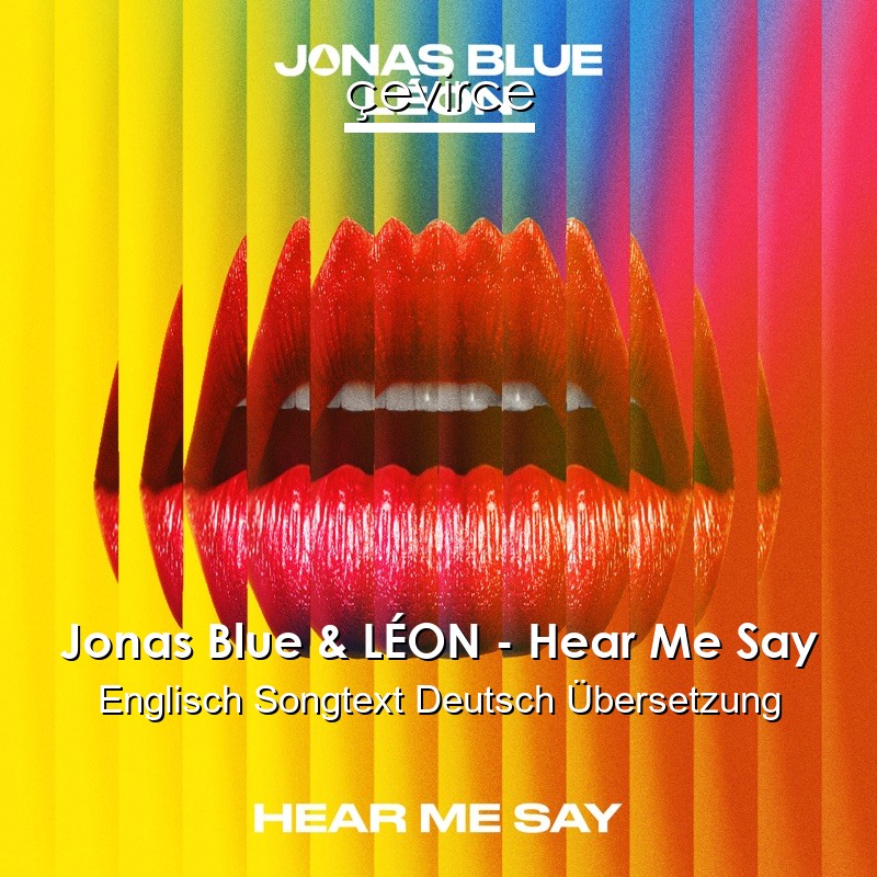 Jonas Blue & LÉON – Hear Me Say Englisch Songtext Deutsch Übersetzung