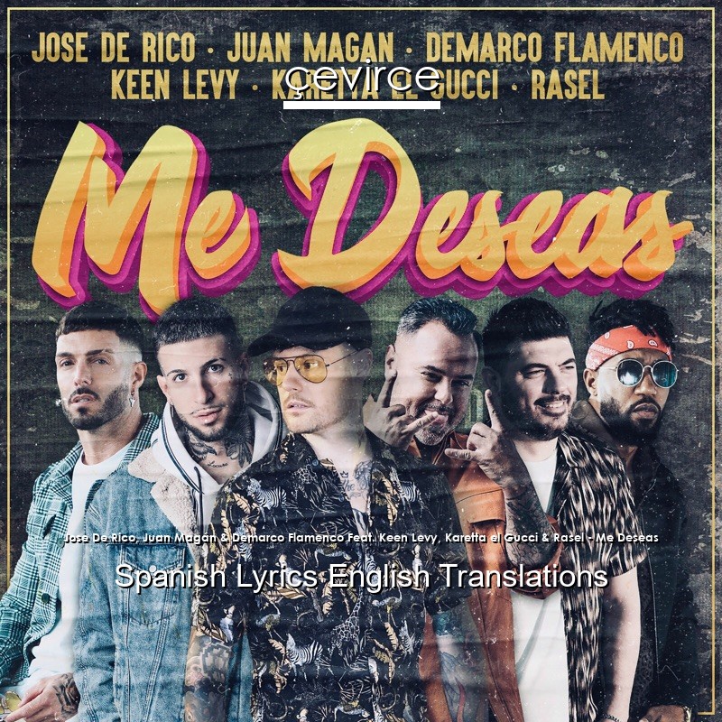 Jose De Rico, Juan Magán & Demarco Flamenco Feat. Keen Levy, Karetta el Gucci & Rasel – Me Deseas Spanish Lyrics English Translations