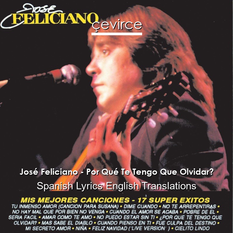 José Feliciano – Por Qué Te Tengo Que Olvidar? Spanish Lyrics English Translations