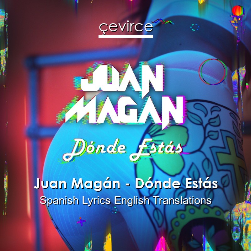 Juan Magán – Dónde Estás Spanish Lyrics English Translations