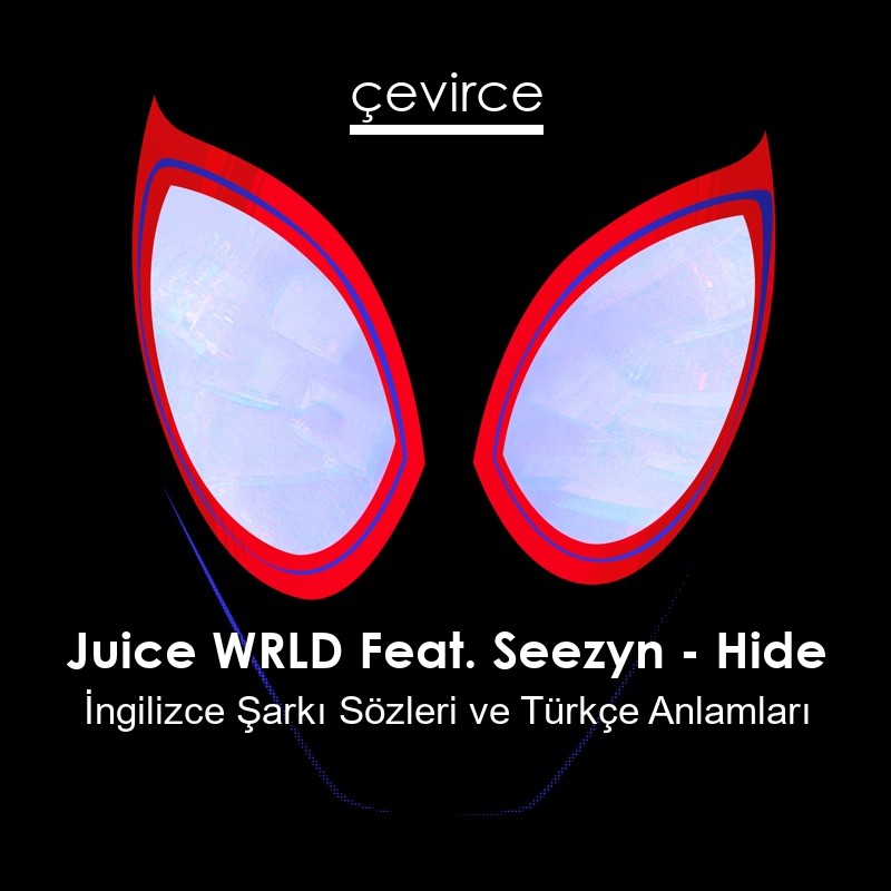 Juice WRLD Feat. Seezyn – Hide İngilizce Şarkı Sözleri Türkçe Anlamları