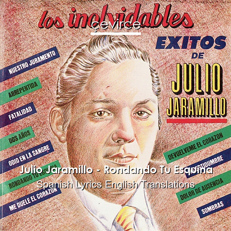 Julio Jaramillo – Rondando Tu Esquina Spanish Lyrics English Translations