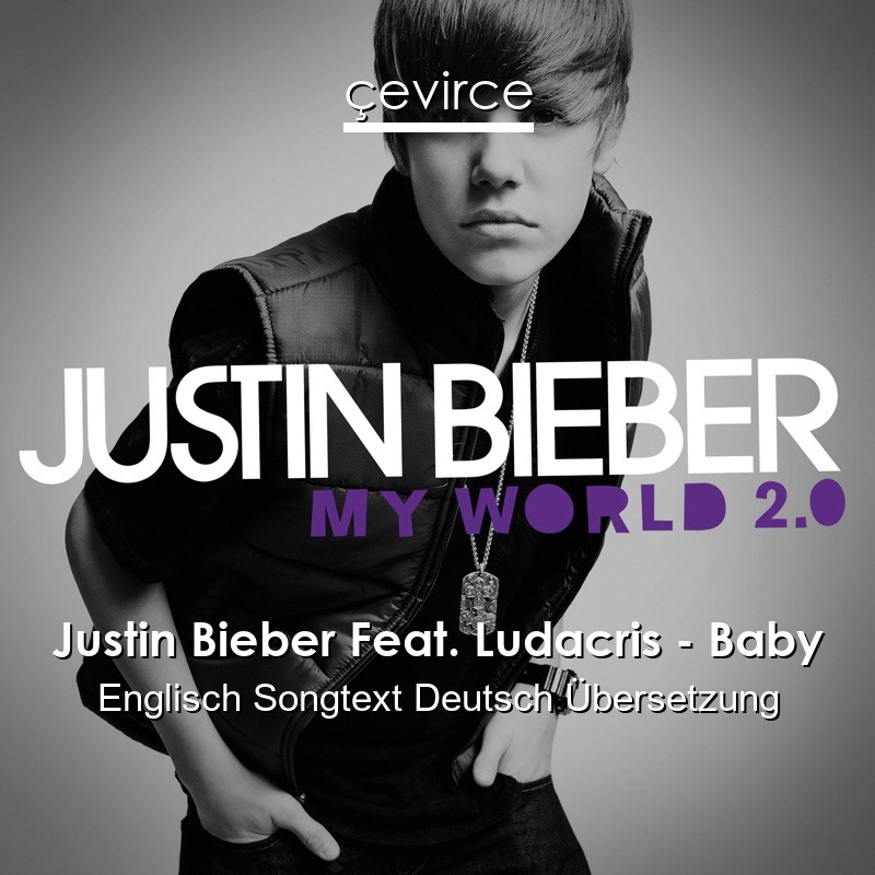 Justin Bieber Feat. Ludacris – Baby Englisch Songtext Deutsch Übersetzung