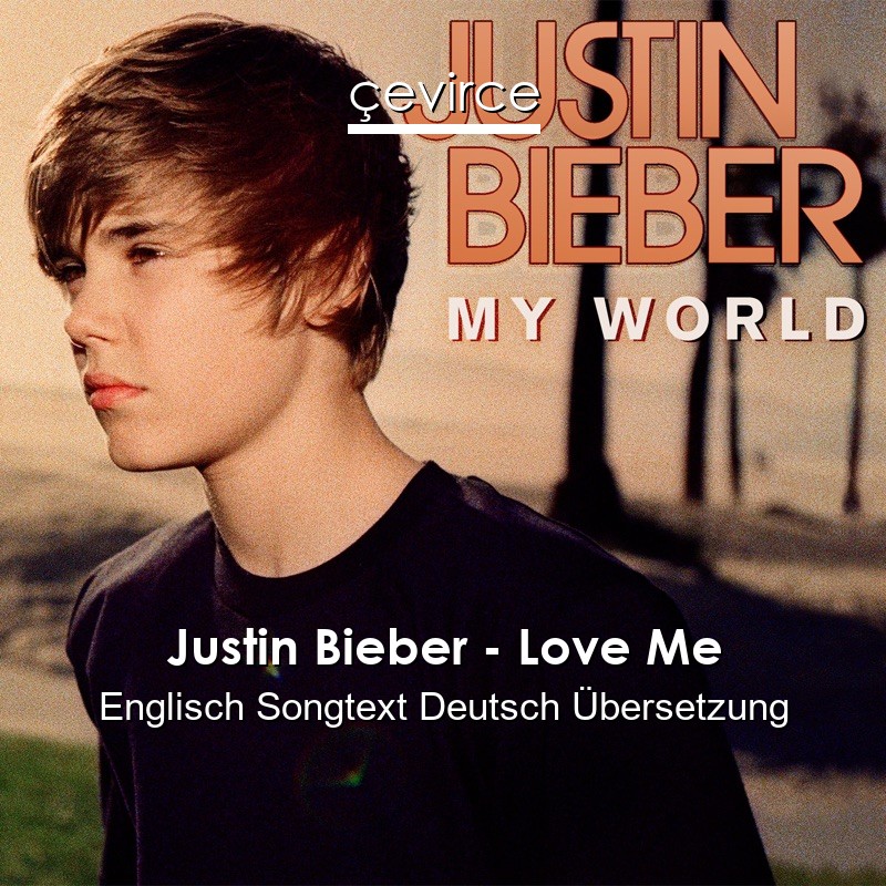 Justin Bieber – Love Me Englisch Songtext Deutsch Übersetzung