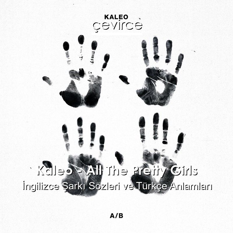 Kaleo – All The Pretty Girls İngilizce Şarkı Sözleri Türkçe Anlamları