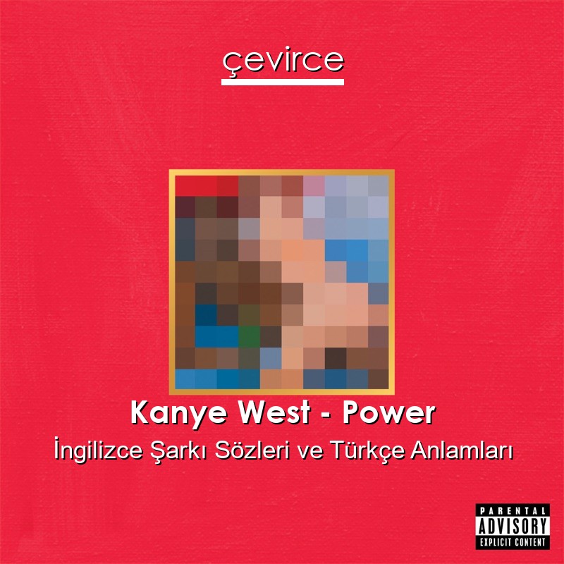 Kanye West – Power İngilizce Şarkı Sözleri Türkçe Anlamları