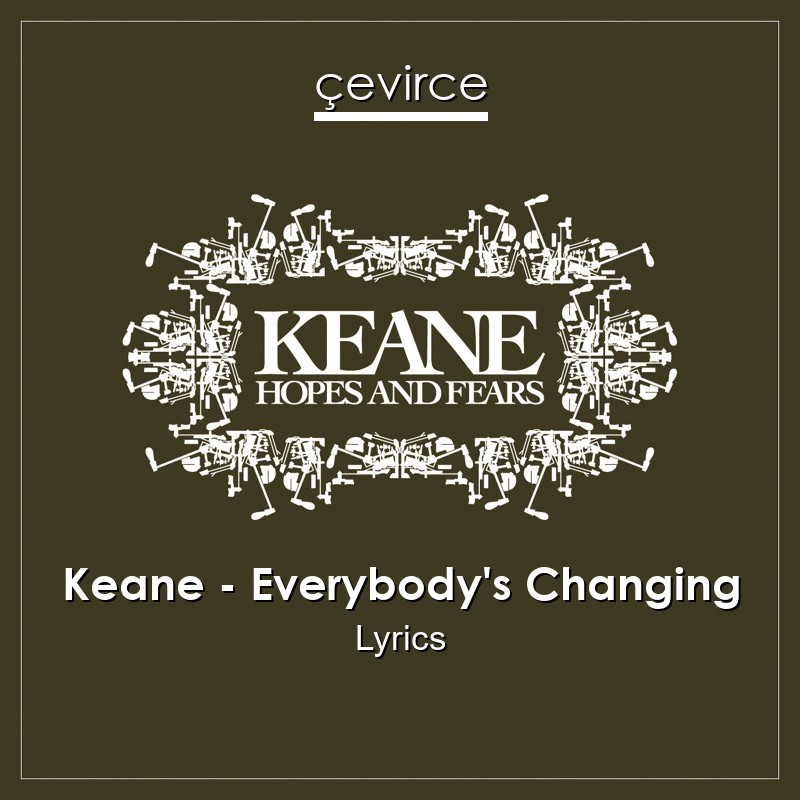 Keane – Everybody’s Changing Lyrics