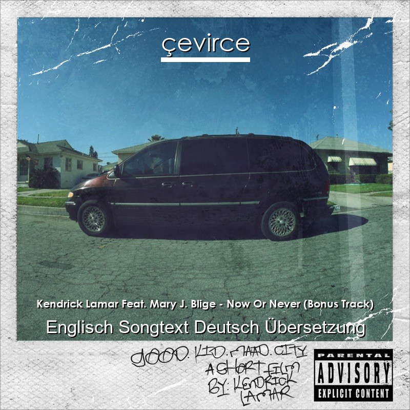 Kendrick Lamar Feat. Mary J. Blige – Now Or Never (Bonus Track) Englisch Songtext Deutsch Übersetzung