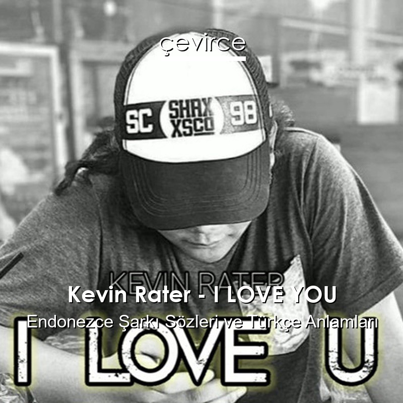 Kevin Rater – I LOVE YOU Endonezce Şarkı Sözleri Türkçe Anlamları