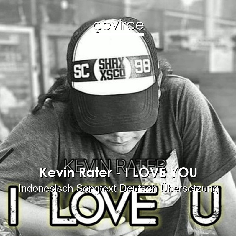 Kevin Rater – I LOVE YOU Indonesisch Songtext Deutsch Übersetzung